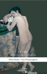 CO-IRE. ALBUM SISTEMATICO DELL'INFANZIA - SCHERER RENE'; HOCQUENGHEM GUY