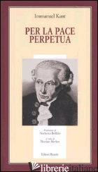 PER LA PACE PERPETUA - KANT IMMANUEL; MERKER N. (CUR.)