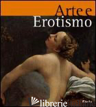ARTE E EROTISMO. EDIZ. ILLUSTRATA - ZUFFI S. (CUR.); BUSSAGLI M. (CUR.)
