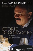STORIE DI CORAGGIO. 12 INCONTRI CON I GRANDI ITALIANI DEL VINO - FARINETTI OSCAR; HAYASHI SHIGERU
