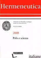 HERMENEUTICA. ANNUARIO DI FILOSOFIA E TEOLOGIA (2008). POLIS E SCIENZA - MANCINI ITALO, AA.VV.