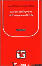 LEZIONI SULLE PROVE DELL'ESISTENZA DI DIO - HEGEL FRIEDRICH; TASSI A. (CUR.); TASSI A. (CUR.)