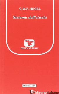 SISTEMA DELL'ETICITA' - HEGEL FRIEDRICH; TASSI A. (CUR.)