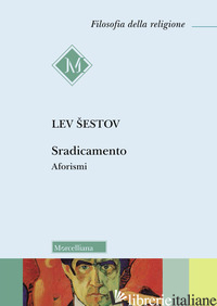 SRADICAMENTO. AFORISMI - SESTOV LEV; BORSO D. (CUR.); PARISI V. (CUR.)
