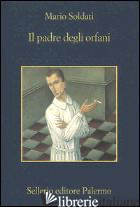 PADRE DEGLI ORFANI (IL) - SOLDATI MARIO; NIGRO S. S. (CUR.)