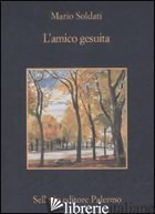 AMICO GESUITA (L') - SOLDATI MARIO; NIGRO S. S. (CUR.)