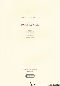 PSEUDOLUS - PLAUTO T. MACCIO; QUESTA C. (CUR.)