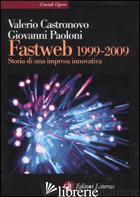 FASTWEB 1999-2009. STORIA DI UNA IMPRESA INNOVATIVA - CASTRONOVO VALERIO; PAOLONI GIOVANNI