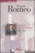 CAVOUR E IL SUO TEMPO. VOL. 1: 1810-1842 - ROMEO ROSARIO