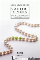 SAPORI DI VERSI. RICETTE IN RIMA E PENSIERI IN CUCINA - AYMONINO LIVIA