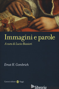 IMMAGINI E PAROLE - GOMBRICH ERNST H.; BIASIORI L. (CUR.)