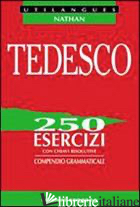 TEDESCO. 250 ESERCIZI CON CHIAVI RISOLUTIVE. COMPENDIO GRAMMATICALE. PER LE SCUO - DESBORDES MARLENE; DESBORDES CHARLES