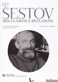 SPECULAZIONE E RIVELAZIONE. TESTO RUSSO A FRONTE - SESTOV LEV; TIENGO G. (CUR.); MARCHETTI E. (CUR.)