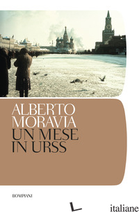 MESE IN URSS (UN) - MORAVIA ALBERTO; CLERICI L. (CUR.)