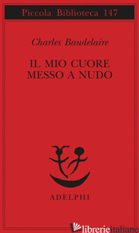 MIO CUORE MESSO A NUDO-RAZZI-IGIENE-TITOLI E SPUNTI PER SOMANZI E RACCONTI (IL) - BAUDELAIRE CHARLES; GRANGE FIORI D. (CUR.)