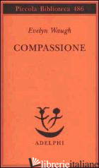 COMPASSIONE - WAUGH EVELYN; FATICA O. (CUR.)