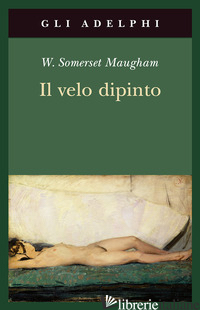 VELO DIPINTO (IL) - MAUGHAM W. SOMERSET