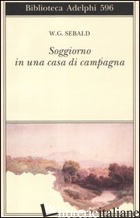 SOGGIORNO IN UNA CASA DI CAMPAGNA - SEBALD WINFRIED G.
