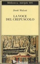 VOCE DEL CREPUSCOLO (LA) - WALCOTT DEREK