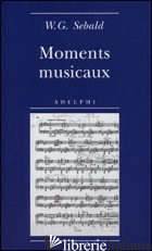 MOMENTS MUSICAUX - SEBALD WINFRIED G.