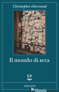 MONDO DI SERA (IL) - ISHERWOOD CHRISTOPHER
