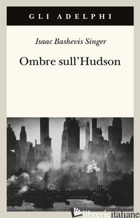 OMBRE SULL'HUDSON - SINGER ISAAC BASHEVIS; ZEVI E. (CUR.)