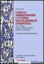 PUBBLICA AMMINISTRAZIONE E CITTADINI: UNA RELAZIONALITA' CONSAPEVOLE. GLI SVILUP - DUCCI GEA