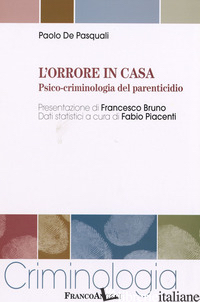 ORRORE IN CASA. PSICO-CRIMINOLOGIA DEL PARENTICIDIO (L') - DE PASQUALI PAOLO