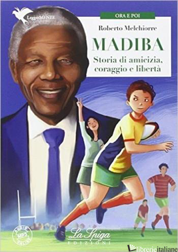MADIBA. STORIE DI AMICIZIA, CORAGGIO E LIBERTA' - MELCHIORRE ROBERTO