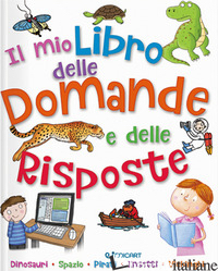 MIO PRIMO LIBRO DELLE DOMANDE E DELLE RISPOSTE (IL) - LA BEDOYERE CAMILLA DE; CHAMBERS CATHERINE; OXLADE CHRIS
