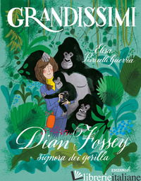 DIAN FOSSEY, SIGNORA DEI GORILLA. EDIZ. A COLORI - PURICELLI GUERRA ELISA