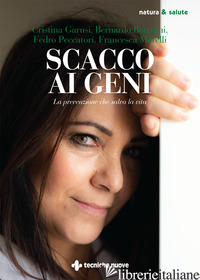SCACCO AI GENI. LA PREVENZIONE CHE SALVA LA VITA - MORELLI FRANCESCA; GARUSI CRISTINA; BONANNI BERNARDO; PECCATORI FEDRO