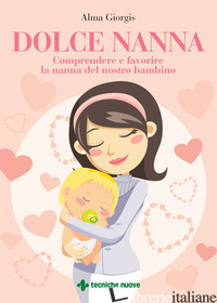 DOLCE NANNA. COMPRENDERE E FAVORIRE LA NANNA DEL NOSTRO BAMBINO. CON QR CODE - GIORGIS ALMA