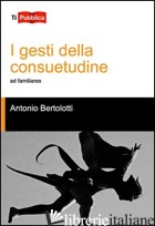 GESTI DELLA CONSUETUDINE (I) - BERTOLOTTI ANTONIO