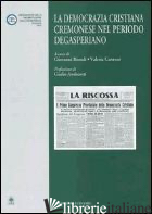 DEMOCRAZIA CRISTIANA CREMONESE NEL PERIODO DEGASPERIANO (LA) - BIONDI G. (CUR.); CANTONI V. (CUR.)