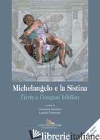MICHELANGELO E LA SISTINA. L'ARTE E L'ESEGESI BIBLICA - BARBIERI C. (CUR.); VATTUONE L. (CUR.)