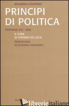 PRINCIPI DI POLITICA. VERSIONE INEDITA DEL 1806 - CONSTANT BENJAMIN; DE LUCA S. (CUR.)