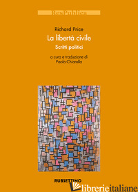 LIBERTA' CIVILE. SCRITTI POLITICI (LA) - PRICE RICHARD; CHIARELLA P. (CUR.)