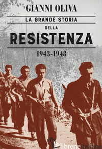 GRANDE STORIA DELLA RESISTENZA (1943-1948). CON EBOOK (LA) - OLIVA GIANNI