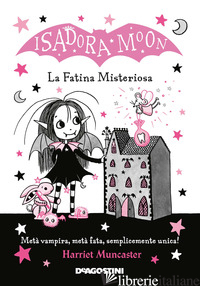 FATINA MISTERIOSA. ISADORA MOON. EDIZ. ILLUSTRATA (LA) - MUNCASTER HARRIET