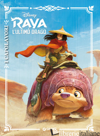 RAYA E L'ULTIMO DRAGO. I CAPOLAVORI. EDIZ. A COLORI - AA.VV.