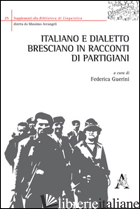 ITALIANO E DIALETTO BRESCIANO IN RACCONTI DI PARTIGIANI - GUERINI FEDERICA