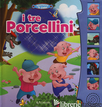 TRE PORCELLINI. LIBRO SONORO. EDIZ. A COLORI (I) - 