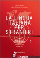 LINGUA ITALIANA PER STRANIERI. CORSO ELEMENTARE ED INTERMEDIO (LA). VOL. 1 - KATERINOV KATERIN; BORIOSI KATERINOV MARIA CLOTILDE