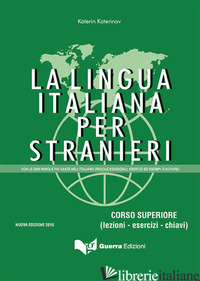 LINGUA ITALIANA PER STRANIERI. CORSO SUPERIORE (LEZIONI - ESERCIZI - CHIAVI) (LA - KATERINOV KATERIN; BORIOSI M. CLOTILDE