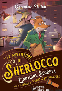 INDAGINE SEGRETA. CON IL MANUALE DEL PERFETTO INVESTIGATORE (L') - STILTON GERONIMO