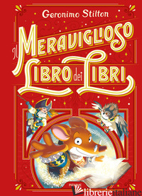 MERAVIGLIOSO LIBRO DEI LIBRI (IL) - STILTON GERONIMO