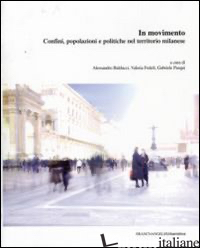 IN MOVIMENTO. CONFINI, POPOLAZIONI E POLITICHE NEL TERRITORIO MILANESE - BALDUCCI A. (CUR.); FEDELI V. (CUR.); PASQUI G. (CUR.)