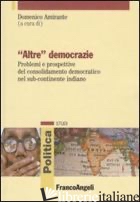 «ALTRE» DEMOCRAZIE. PROBLEMI E PROSPETTIVE DEL CONSOLIDAMENTO DEMOCRATICO NEL SU - AMIRANTE D. (CUR.)