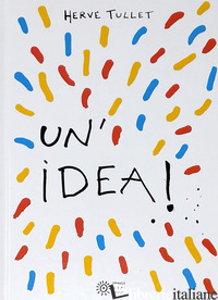 IDEA! EDIZ. A COLORI (UN') - TULLET HERVE'
